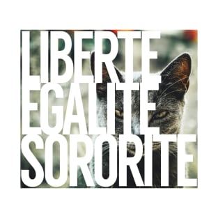 Liberte, Egalite, Sororite T-Shirt