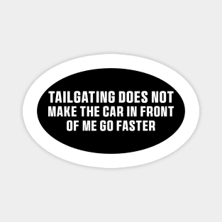 Tailgating Does Not Make The Car in Front of Me Go Faster Bumper Stickers Magnet