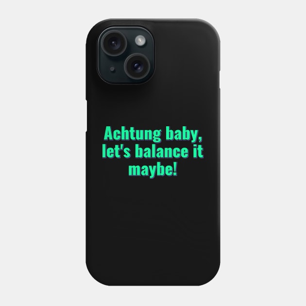 Achtung Baby Balancing Act Phone Case by ardp13