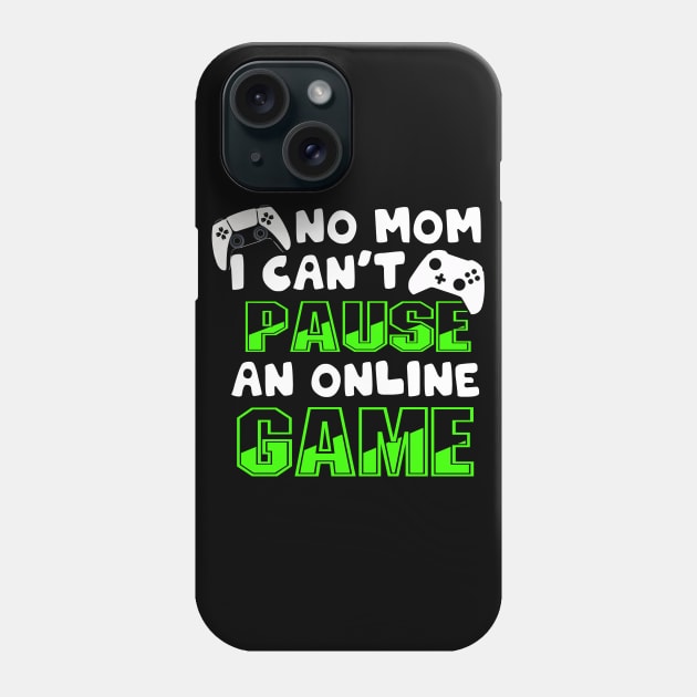 No Mom I Can't Pause an Online Game | Funny Gamer T-Shirt Phone Case by MerchMadness