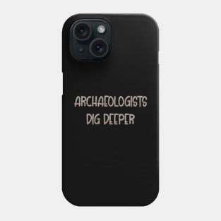 Archaeologists dig deeper Phone Case