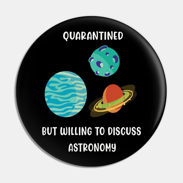 Quarantined But Willing To Discuss Astronomy Pin by familycuteycom