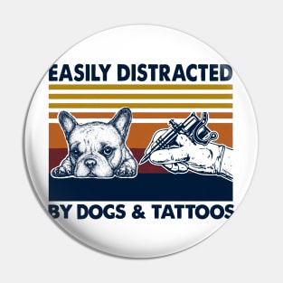 Easily Distracted By Dogs And Tattoos Pin