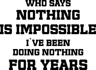 Who says Nothing is impossible / funny quote Magnet