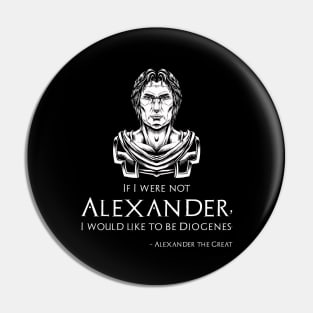 Ancient Greek Quote - Alexander The Great To Diogenes Pin