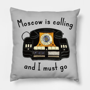 Moscow Is Calling And I Must Go Pillow