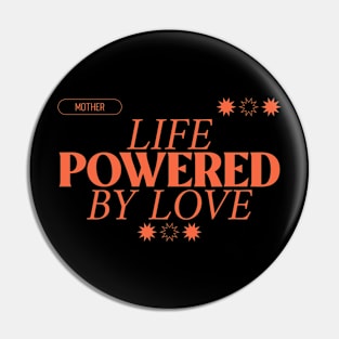 mother life powered by love Pin