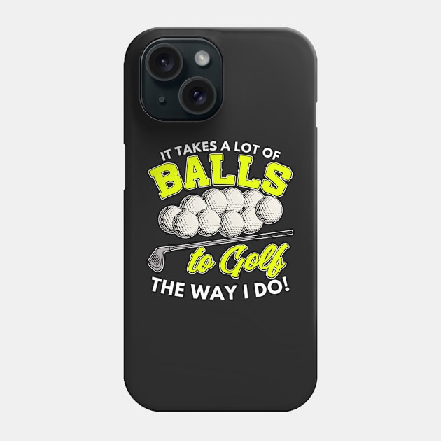 It takes a lot of balls to golf the way I do Phone Case by Mesyo