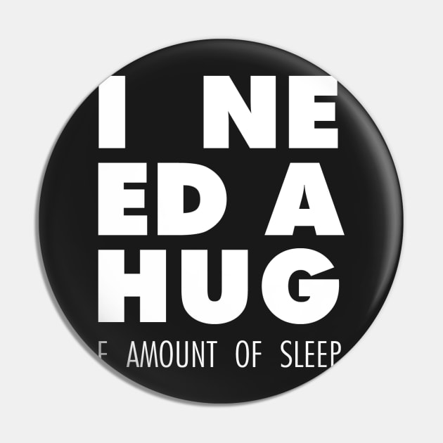 I Need A Hug(e amount of sleep) Pin by mercenary