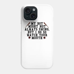 My boy might not always swing but I do so watch your mouth Phone Case