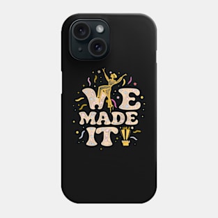 We Made It Phone Case