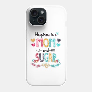 Happiness Is A Mom And Sugar Wildflower Happy Mother's Day Phone Case