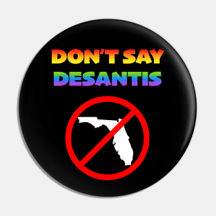 Don't Say Desantis - Response to Anti-LGBTQ Bill Pin
