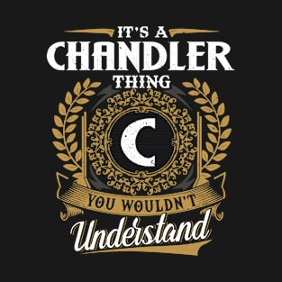 It Is A Chandler Thing You Wouldn't Understand T-Shirt