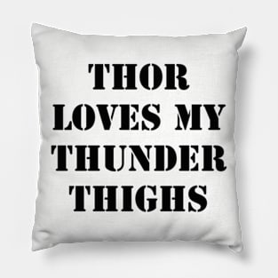 Thor Loves My Thunder Thighs - Black Font Pillow