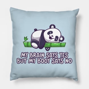 My brain says yes but my body says no Pillow