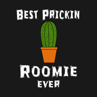 Best Prickin Roomie Ever T-Shirt