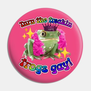 Turn the Freakin Frogs Gay! Pin