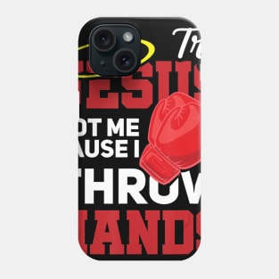 Try Jesus Not Me Cause I Throw Hands Store Phone Case