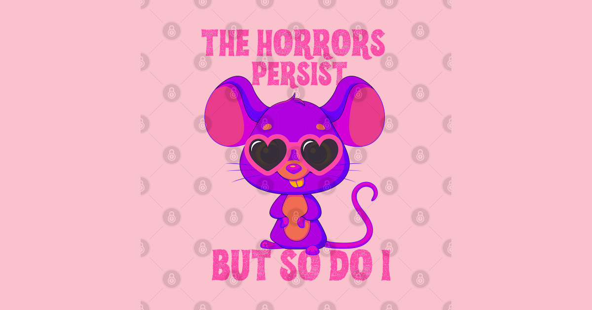 The Horror Persist But So Do I. Memes TShirt TeePublic