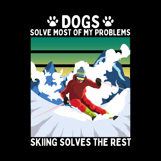 Dogs Solve Most of my Problems Skiing Solves the Rest by PowderShot