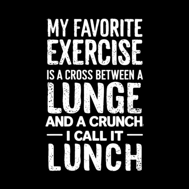 Funny Fitness Quote - My Favorite Exercise is a Cross Between A Lunge and a Crunch by BubbleMench