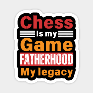 Chess is My Game, Fatherhood My Legacy - Fathers Day - Dad Quote - Chess Lover Magnet