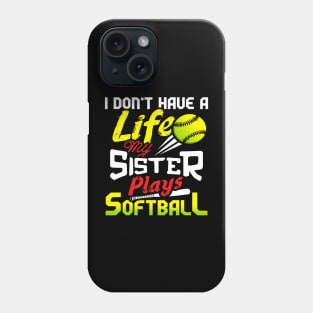 I Dont Have A Life My Sister Plays Softball Funny Phone Case