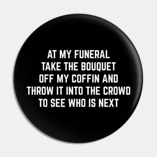 Funny At my funeral Pin