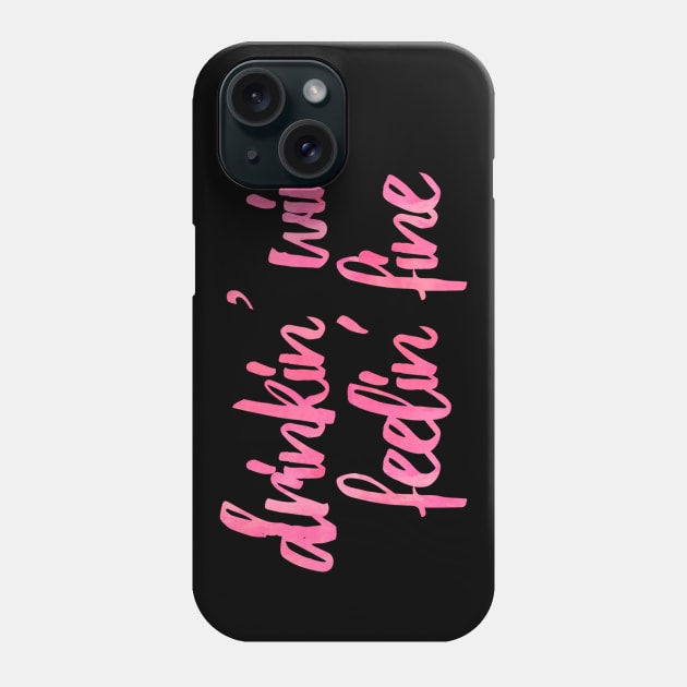 Drinkin' Wine Feelin' Fine Phone Case by lolosenese