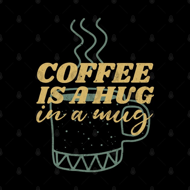 coffee is a hug in my mug by tedd