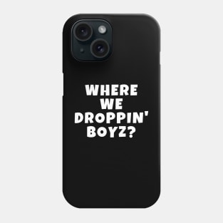 Where We Droppin' Boyz Original Boys of the Game Gamer Phone Case