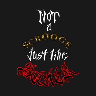 NOT a scrooge just like black [white lettering/detailed accents] T-Shirt
