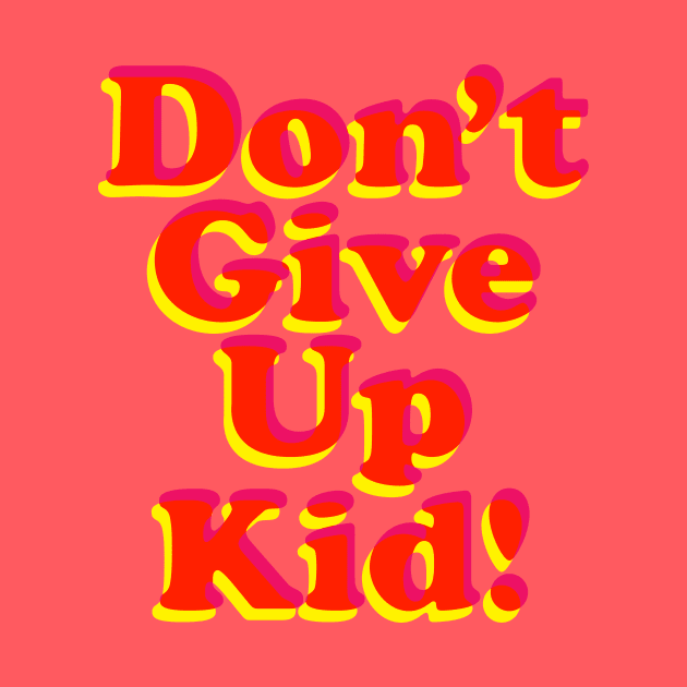 Don't Give Up Kid by MotivatedType