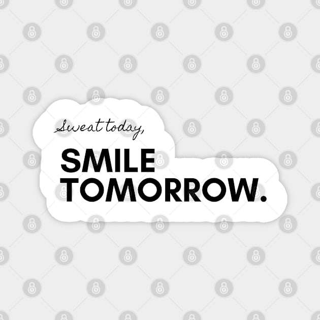 Sweat today, Smile tomorrow. Magnet by InspiraPrints