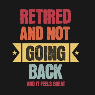 Happy Retirement "Retired And Not Going Back" T-Shirt