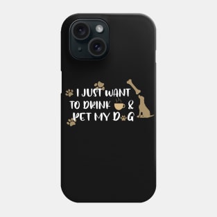 I just want to drink coffee & pet my dog Phone Case