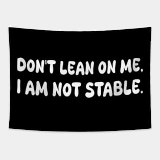 don't lean on me i am not stable Tapestry