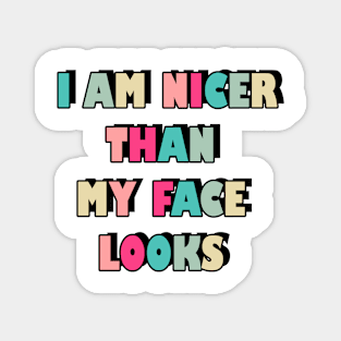 I am nicer than my face looks Magnet