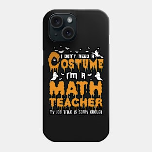 I Don't Need A Costume Math Teacher Halloween Phone Case