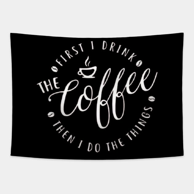 First I Drink The Coffee Then I Do The Things , coffee, cute, funny Tapestry by creativitythings 