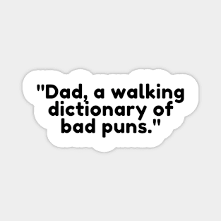 Dad, a walking dictionary of bad puns. Magnet