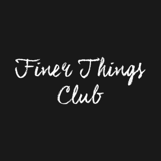 Finer Things Club T-Shirt