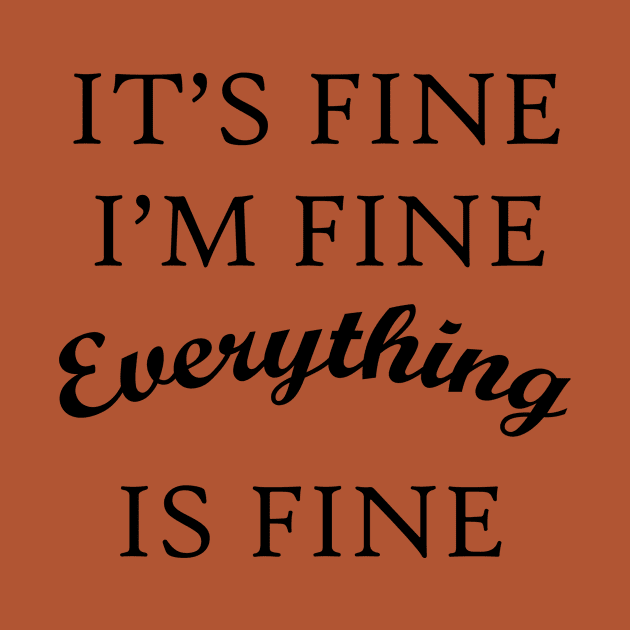 It's Fine I'm Fine Everything Is Fine by rjstyle7