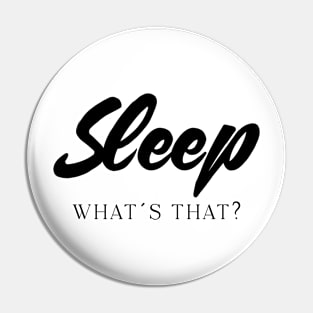 Sleep what´s that Funny Mothersday parenting Gift Pin