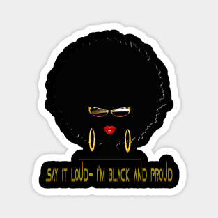 Say it Loud- I'm Black and Proud Magnet