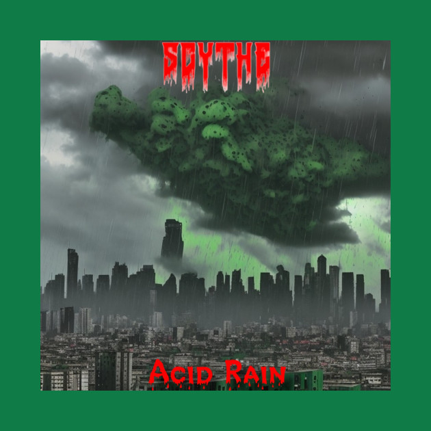 Acid Rain by Scythe by Diebythescythe