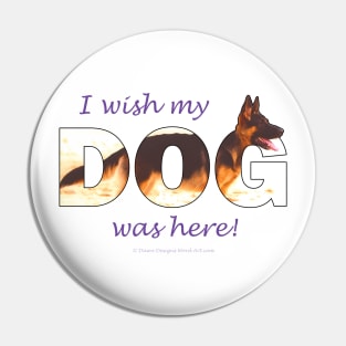 I wish my dog was here - German shepherd oil painting wordart Pin