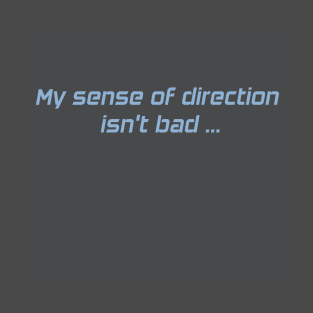 No sense of direction T-Shirt