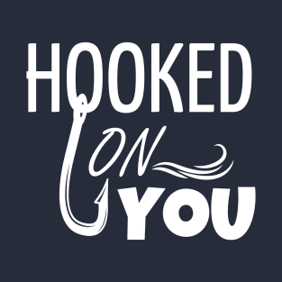 Hooked On You Fisherman Fishing Lover T-Shirt